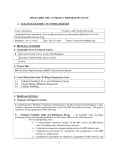 APPLICATION FOR CTF PROJECT PREPARATION GRANT A. TASK MANAGER FOR CTF FUNDING REQUEST Name: Ajay Kumar Position: Lead Transport Economist