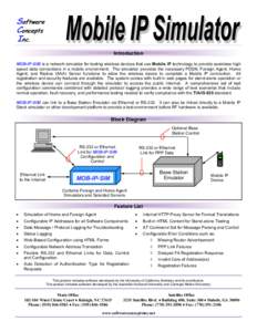 Software Concepts Inc. Introduction MOB-IP-SIM is a network simulator for testing wireless devices that use Mobile IP technology to provide seamless high speed data connections in a mobile environment. The simulator prov