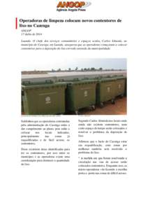 Operadoras de limpeza colocam novos contentores de lixo no Cazenga ANGOP 17 Julho de 2014 Luanda- O chefe dos serviços comunitários e espaços verdes, Carlos Almeida, no município do Cazenga, em Luanda, assegurou que 