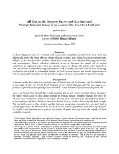 All Out to the Grocery Stores and Gas Stations! Strategic Action for Animals in the Context of the Food-Feed-Fuel Crisis pattrice jones Eastern Shore Sanctuary and Education Center1 a partner in Global Hunger Alliance2 S