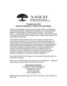 President and CEO American Association of State and Local History The American Association of State and Local History (AASLH), a 6,000-strong membership organization headquartered in Nashville, TN, is seeking qualified a
