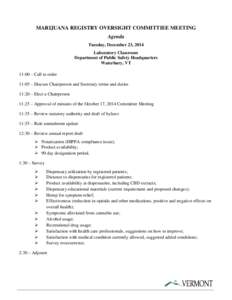 MARIJUANA REGISTRY OVERSIGHT COMMITTIEE MEETING Agenda Tuesday, December 23, 2014 Laboratory Classroom Department of Public Safety Headquarters Waterbury, VT