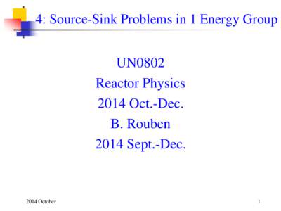 4: Source-Sink Problems in 1 Energy Group  UN0802 Reactor Physics 2014 Oct.-Dec. B. Rouben