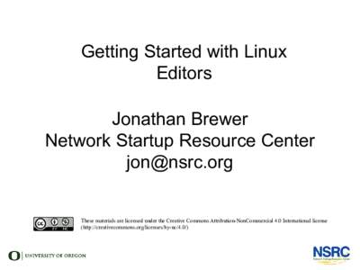 Getting Started with Linux Editors Jonathan Brewer Network Startup Resource Center 