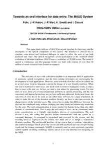 Towards an oral interface for data entry: The MAUD System Fohr, J.-P. Haton, J.-F. Mari, K. Smaïli and I. Zitouni CRIN-CNRS/ INRIA Lorraine BP239Vandoeuvre Lès-Nancy France e-mail: {fohr, jph, jfmari,smaili, zit