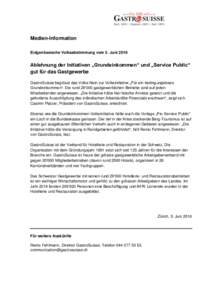 Medien-Information Eidgenössische Volksabstimmung vom 5. Juni 2016 Ablehnung der Initiativen „Grundeinkommen“ und „Service Public“ gut für das Gastgewerbe GastroSuisse begrüsst das Volks-Nein zur Volksinitiati