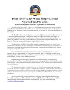 Pearl River Valley Water Supply District Awarded $25,000 Grant Funds to help purchase law enforcement equipment RIDGELAND, Miss. (March 1, 2011) – A $[removed]grant has been awarded to the Pearl River Valley Water Supply