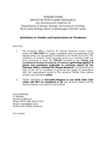 TENDER FORM INSTITUTE FOR PLASMA RESEARCH (An Autonomous Institute of Department of Atomic Energy, Government of India) Near Indira Bridge; Bhat; Gandhinagar; India Invitation to Tender and Instructions to Tendere