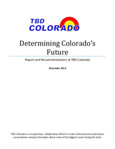 Determining Colorado’s Future Report and Recommendations of TBD Colorado DecemberTBD Colorado is a nonpartisan, collaborative effort to create informed and constructive