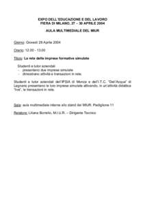 EXPO DELL’EDUCAZIONE E DEL LAVORO FIERA DI MILANO, 27 – 30 APRILE 2004 AULA MULTIMEDIALE DEL MIUR Giorno: Giovedì 29 Aprile 2004 Orario: Titolo: La rete delle imprese formative simulate