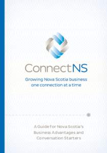A Guide for Nova Scotia’s Business Advantages and Conversation Starters Nova Scotia’s Business Advantages The following pages highlight some of Nova Scotia’s