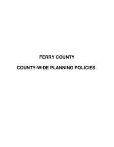FERRY COUNTY COUNTY-WIDE PLANNING POLICIES This memorandum of understanding lays out the framework upon which the comprehensive planning process for Ferry County and the City of Republic will be built. In order to achie