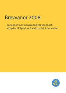 Brevvanor 2008 – en rapport om svenska folkets vanor och attityder till fysisk och elektronisk information Posten AB - Brevvanor 2008