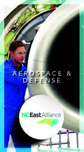 A E R O S PA C E & DEFENSE Eastern NC has a large and growing array of aerospace companies, an integrated and well- developed training and education system devoted to STEM education and the aerospace