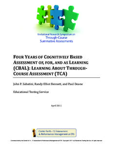 FOUR YEARS OF COGNITIVELY BASED ASSESSMENT OF, FOR, AND AS LEARNING (CBAL): LEARNING ABOUT THROUGHCOURSE ASSESSMENT (TCA) John P. Sabatini, Randy Elliot Bennett, and Paul Deane Educational Testing Service