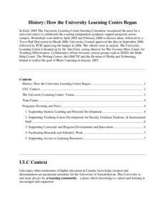 History: How the University Learning Centre Began In Early 2005 The University Learning Centre Steering Committee recognized the need for a universal centre to collaborate the existing independent academic support progra