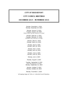 CITY OF BRIDGEPORT CITY COUNCIL MEETINGS DECEMBER 2014 – NOVEMBER 2015 Monday, December 1, 2014 Monday, December 15, 2014