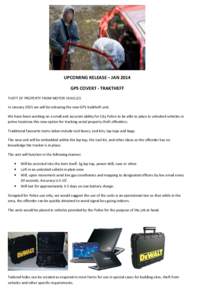 UPCOMING RELEASE – JAN 2014 GPS COVERT - TRAKTHEFT THEFT OF PROPERTY FROM MOTOR VEHICLES In January 2015 we will be releasing the new GPS traktheft unit. We have been working on a small and accurate ability for City Po
