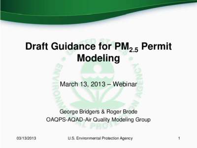 Draft Guidance for PM2.5 Permit Modeling March 13, 2013 – Webinar George Bridgers & Roger Brode OAQPS-AQAD-Air Quality Modeling Group