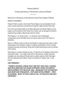 Podcast[removed]Hunting and fishing on Reclamation Lands and Waters ********** Welcome to the Bureau of Reclamation Great Plains Region Podcast (MUSIC SOUNDER) Federal Public Lands in the Great Plains Region are remarkab