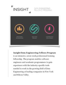 DATA ENGINEERING FELLOWS PROGRAM Insight Data Engineering Fellows Program is an intensive, seven week professional training fellowship. The program enables software