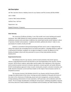 Job Description Job Title: Executive Director, Berkeley Center for Law, Business and The Economy (0378U) #19500 Job ID: 19500 Location: Main Campus-Berkeley Full/Part Time: Full-Time Department: Law