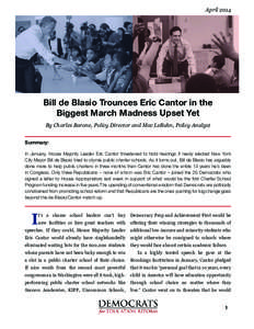 April[removed]Bill de Blasio Trounces Eric Cantor in the Biggest March Madness Upset Yet By Charles Barone, Policy Director and Mac LeBuhn, Policy Analyst Summary: