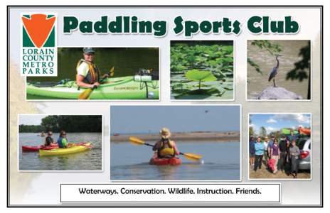 The Lorain County Metro Parks Paddling Sports Club was formed to provide opportunities for paddlers to meet and explore our local waterways. We Offer:  •	 Programs that enhance paddling skills and knowledge.