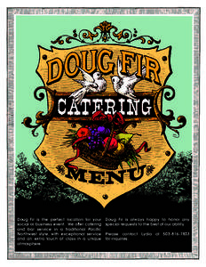 Doug Fir is the perfect location for your social or business event. We offer catering and bar service in a traditional Pacific Northwest style, with exceptional service and an extra touch of class in a unique atmosphere.