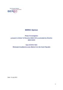 BEREC Opinion  Phase II investigation  pursuant to Article 7of Directive[removed]EC as amended by Directive[removed]EC  Case CZ[removed]:  Wholesale broadband access (Market 5) in the Czech Republic