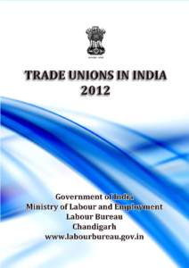 trade unIons In IndIa 2012 LABOUR BUREAU MINISTRY OF LABOUR & EMPLOYMENT