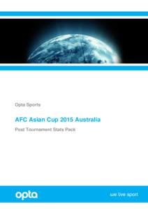 Opta Sports  AFC Asian Cup 2015 Australia Post Tournament Stats Pack  Contents