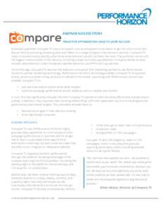 PARTNER SUCCESS STORY PROACTIVE OPTIMIZATION LEADS TO JOINT SUCCESS Australian publisher Compare TV (www.comparetv.com.au) empowers Australians to get the most out of their leisure time by providing reviews guides and of