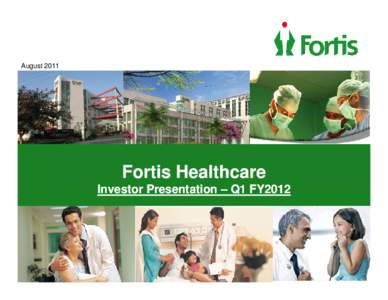 August[removed]Fortis Healthcare Investor Presentation – Q1 FY2012  Safe Harbor