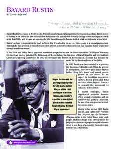 Bayard Rustin[removed] – [removed] “We are all one. And if we don’t know it, we will learn it the hard way.” Bayard Rustin was raised in West Chester, Pennsylvania, by Quaker grandparents who espoused pacifism. 