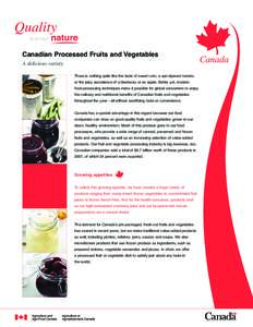 Canadian Processed Fruits and Vegetables A delicious variety There is nothing quite like the taste of sweet corn, a sun-ripened tomato or the juicy succulence of a blueberry or an apple. Better yet, modern