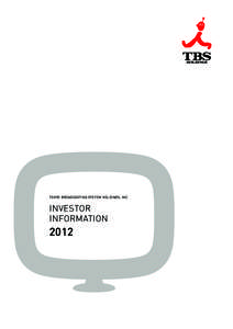 TOKYO BROADCASTING SYSTEM HOLDINGS, INC.  INVESTOR INFORMATION  2012