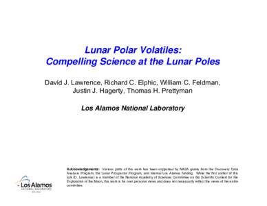 Lunar Polar Volatiles: Compelling Science at the Lunar Poles David J. Lawrence, Richard C. Elphic, William C. Feldman, Justin J. Hagerty, Thomas H. Prettyman Los Alamos National Laboratory