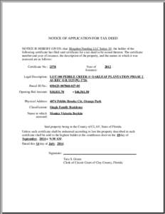 NOTICE OF APPLICATION FOR TAX DEED NOTICE IS HEREBY GIVEN, that Slingshot Funding LLC Series 10 , the holder of the following certificate has filed said certificate for a tax deed to be issued thereon. The certificate nu