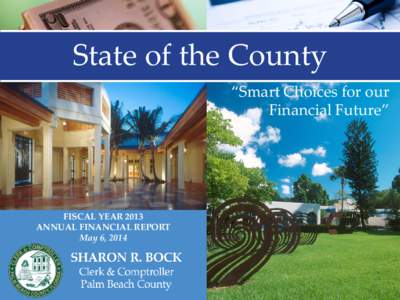 State of the County “Smart Choices for our Financial Future” FISCAL YEAR 2013 ANNUAL FINANCIAL REPORT