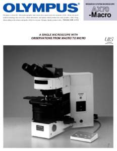 RESEARCH SYSTEM MICROSCOPE  Olympus is about life. About photographic innovations that capture precious moments of life. About advanced medical technology that saves lives. About information- and industry-related product