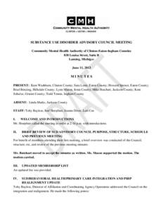 SUBSTANCE USE DISORDER ADVISORY COUNCIL MEETING Community Mental Health Authority of Clinton-Eaton-Ingham Counties 838 Louisa Street, Suite B Lansing, Michigan June 11, 2013