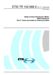 ETSI TR[removed]V1[removed]Technical Report Media Content Distribution (MCD); MCD framework; Part 2: Views and needs of content providers