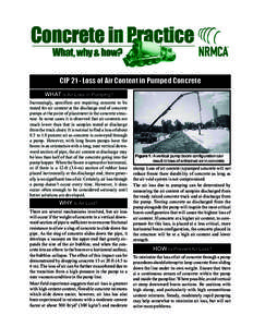 CIP 21 - Loss of Air Content in Pumped Concrete WHAT is Air Loss in Pumping? Increasingly, specifiers are requiring concrete to be tested for air content at the discharge end of concrete pumps at the point of placement i