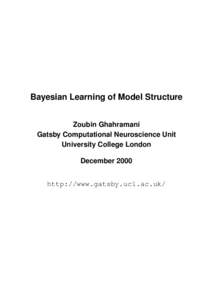 Bayesian Learning of Model Structure Zoubin Ghahramani Gatsby Computational Neuroscience Unit University College London December 2000 http://www.gatsby.ucl.ac.uk/