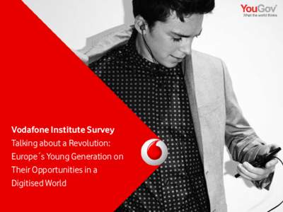 Vodafone Institute Survey Talking about a Revolution: Europe´s Young Generation on Their Opportunities in a Digitised World