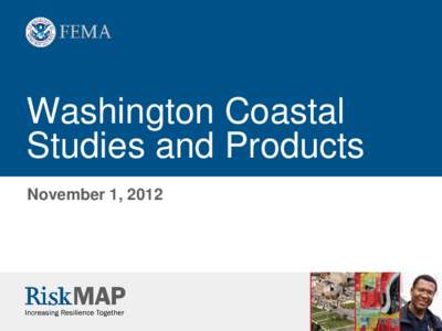 Washington Coastal Studies and Products November 1, 2012 RiskMAP Coastal Studies • Grays Harbor County, preliminary release early 2013
