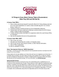 10 Things to Know About Census Takers (Enumerators) What They Will and Will Not Do A Census Taker WILL: 1. Carry a white, government-issued ID card with official U.S. Census Bureau seal and his or her name handwritten on