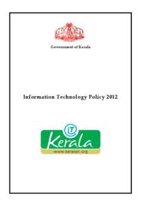 Government of Kerala  Information Technology Policy 2012 Kerala IT Policy – 2012