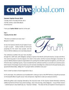 Cayman Captive Forum 2014 Tuesday 2nd to Thursday 5th Dec 2014 The Ritz Carlton, Seven Mile Beach Grand Cayman From your Captive Global reporter on the spot Day 1